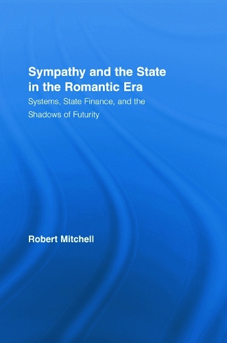 Бумажная книга «Sympathy and the State in the Romantic Era: Systems, State Finance, and the Shadows of Futurity», автор Роберт Митчелл - фото №1