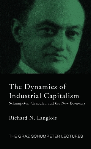 Бумажная книга «Dynamics of Industrial Capitalism: Schumpeter, Chandler, and the New Economy», автор Ричард Н. Ланглуа - фото №1