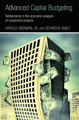Бумажная книга «Advanced Capital Budgeting: Refinements in the Economic Analysis of Investment Projects», авторов Гарольд Бирман-младший, Сеймур Смидт - фото №1