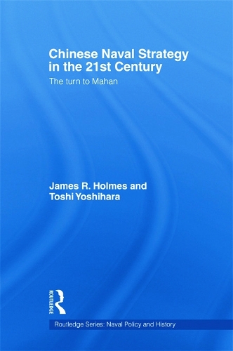 Бумажная книга «Chinese Naval Strategy in the 21st Century: The Turn to Mahan», авторов Джеймс Р. Холмс, Тоси Йошихара - фото №1