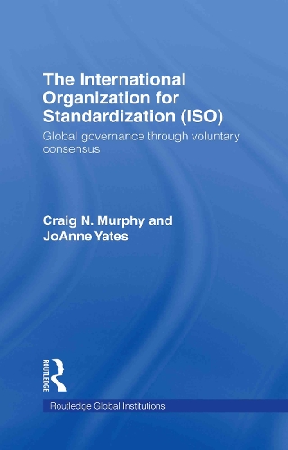Бумажная книга «The International Organization for Standardization (ISO): Global Governance through Voluntary Consensus», авторов Крейг Н. Мерфи, Джоанн Йейтс - фото №1