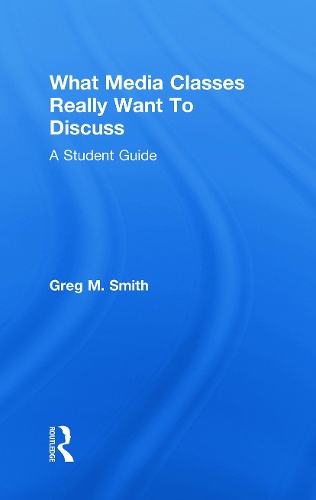 Бумажная книга «What Media Classes Really Want to Discuss: A Student Guide», автор Грег Смит - фото №1