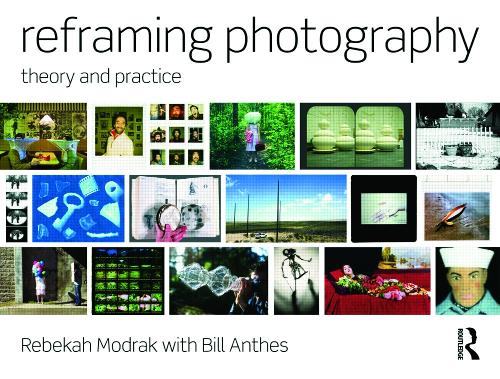 Паперова книга «Reframing Photography: Theory and Practice», авторів Білл Антес, Ребека Модрак - фото №1