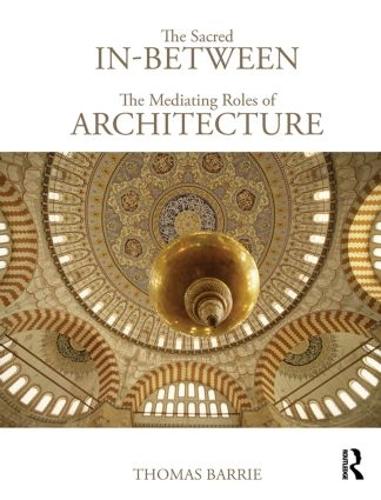 Бумажная книга «The Sacred In-Between: The Mediating Roles of Architecture», автор Томас Барри - фото №1