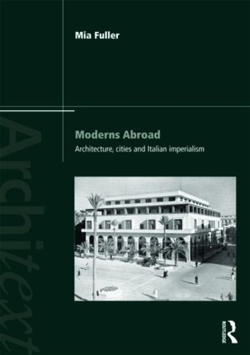 Паперова книга «Moderns Abroad: Architecture, Cities and Italian Imperialism», автор Міа Фуллер - фото №1