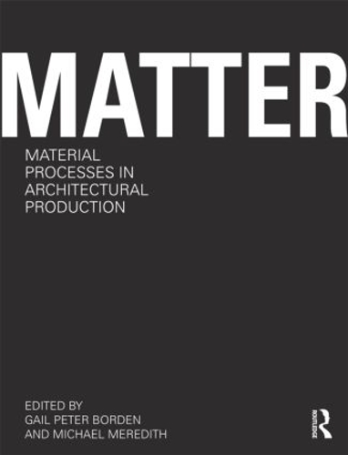 Бумажная книга «Matter: Material Processes in Architectural Production» - фото №1