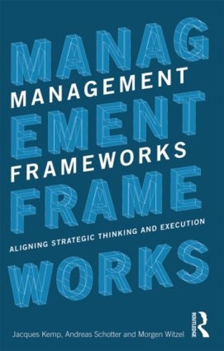 Бумажная книга «Management Frameworks: Aligning Strategic Thinking and Execution», авторов Андреас Шоттер, Жак Кемп, Морген Витцель - фото №1
