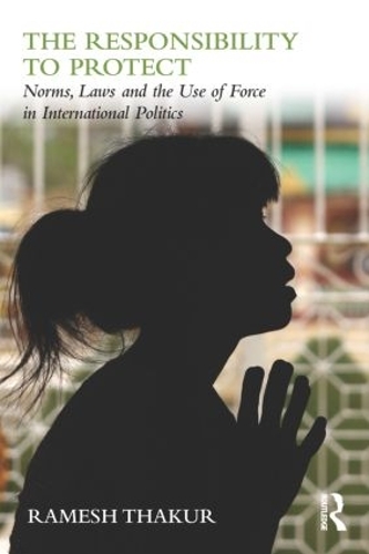 Бумажная книга «The Responsibility to Protect: Norms, Laws and the Use of Force in International Politics», автор Рамеш Тхакур - фото №1