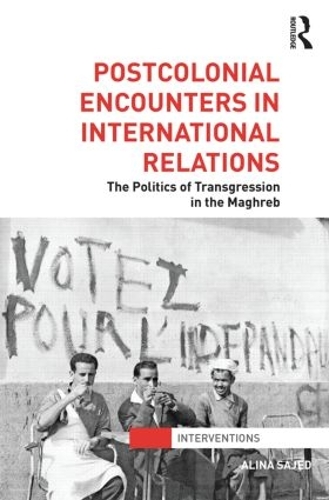 Бумажная книга «Postcolonial Encounters in International Relations: The Politics of Transgression in the Maghreb», автор Алина Саджед - фото №1