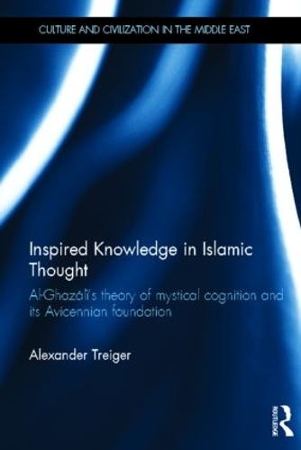 Бумажная книга «Inspired Knowledge in Islamic Thought: Al-Ghazali's Theory of Mystical Cognition and Its Avicennian Foundation», автор Александр Трейгер - фото №1