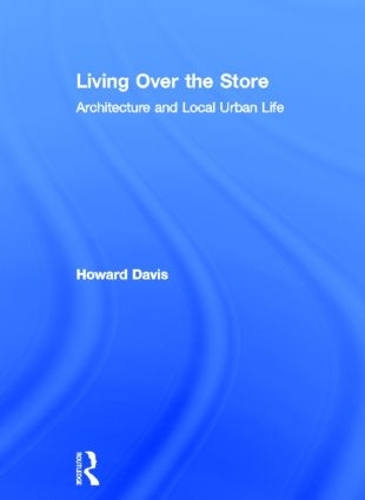 Паперова книга «Living Over the Store: Architecture and Local Urban Life», автор Говард Девіс - фото №1