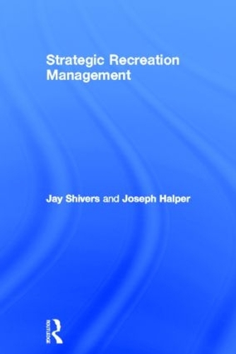 Паперова книга «Strategic Recreation Management», авторів Джей Шіверс, Джозеф Халпер - фото №1