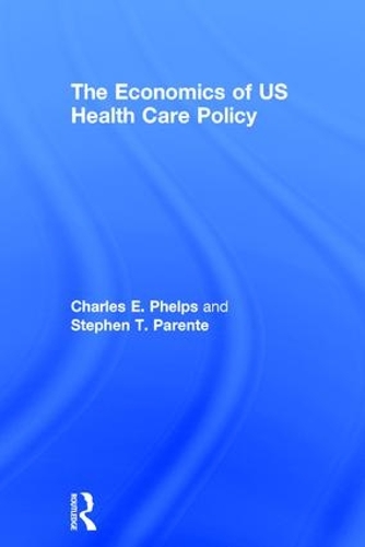 Бумажная книга «The Economics of US Health Care Policy», авторов Чарльз Э. Фелпс, Стивен Т. Паренте - фото №1