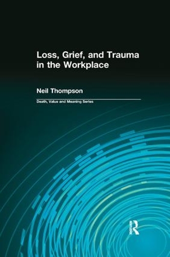 Бумажная книга «Loss, Grief, and Trauma in the Workplace», авторов Дейл Лунд, Нил Томпсон - фото №1