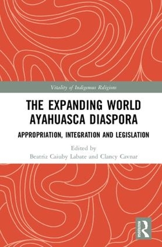 Бумажная книга «The Expanding World Ayahuasca Diaspora: Appropriation, Integration and Legislation» - фото №1