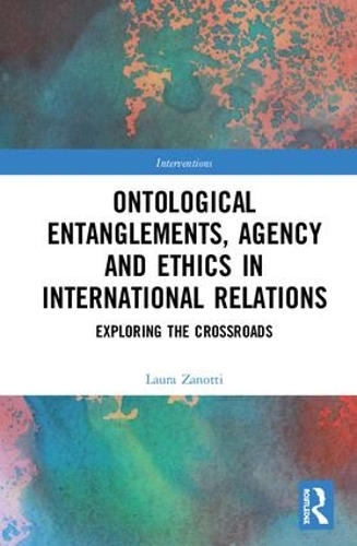 Бумажная книга «Ontological Entanglements, Agency and Ethics in International Relations: Exploring the Crossroads», автор Лаура Занотти - фото №1