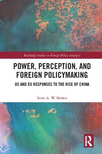 Бумажная книга «Power, Perception and Foreign Policymaking: US and EU Responses to the Rise of China», автор Скотт Браун - фото №1