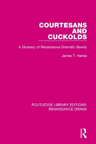 Бумажная книга «Courtesans and Cuckolds: A Glossary of Renaissance Dramatic Bawdy» - фото №1