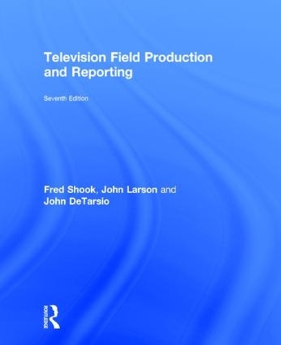 Паперова книга «Television Field Production and Reporting: A Guide to Visual Storytelling», авторів Фред Шук, Джон ДеТарсіо, Джон Ларсон - фото №1