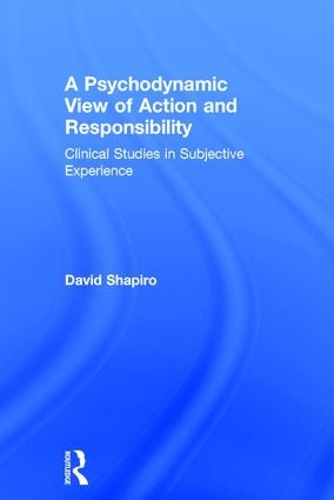 Бумажная книга «A Psychodynamic View of Action and Responsibility: Clinical Studies in Subjective Experience», автор Дэвид Шапиро - фото №1