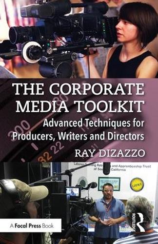 Бумажная книга «The Corporate Media Toolkit: Advanced Techniques for Producers, Writers and Directors», автор Рэй ДиЗаззо - фото №1