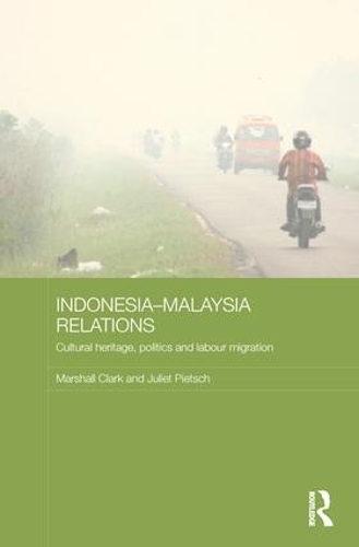 Паперова книга «Indonesia-Malaysia Relations: Cultural Heritage, Politics and Labour Migration», авторів Джульєтта Пітш, Маршал Кларк - фото №1