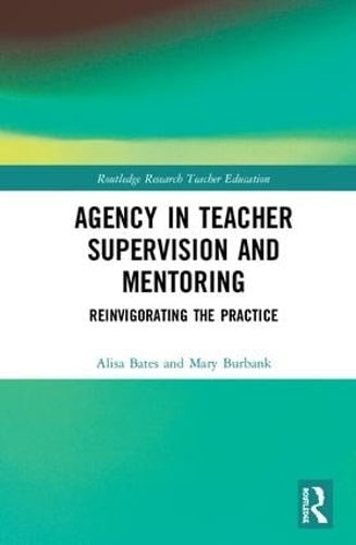 Бумажная книга «Agency in Teacher Supervision and Mentoring: Reinvigorating the Practice», авторов Алиса Бейтс, Мэри Бербанк - фото №1