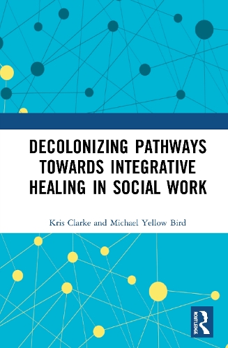 Паперова книга «Decolonizing Pathways towards Integrative Healing in Social Work», авторів Кріс Кларк, Майкл Єлов Бьорд - фото №1
