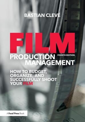 Паперова книга «Film Production Management: How to Budget, Organize and Successfully Shoot your Film», автор Бастіан Клів - фото №1