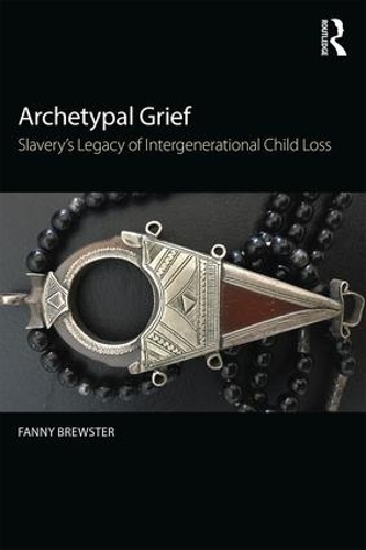 Паперова книга «Archetypal Grief: Slavery’s Legacy of Intergenerational Child Loss», автор Фанні Брюстер - фото №1