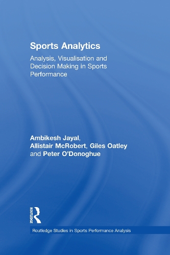 Бумажная книга «Sports Analytics: Analysis, Visualisation and Decision Making in Sports Performance», авторов Аллистер МакРоберт, Амбикеш Джаял, Джайлз Оутли, Питер О'Донохью - фото №1