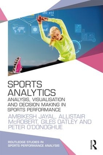 Бумажная книга «Sports Analytics: Analysis, Visualisation and Decision Making in Sports Performance», авторов Аллистер МакРоберт, Амбикеш Джаял, Джайлз Оутли, Питер О'Донохью - фото №1