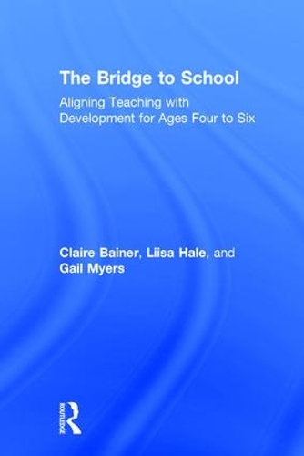 Бумажная книга «The Bridge to School: Aligning Teaching with Development for Ages Four to Six», авторов Клэр Бейнер, Гейл Майерс, Лииса Хейл - фото №1