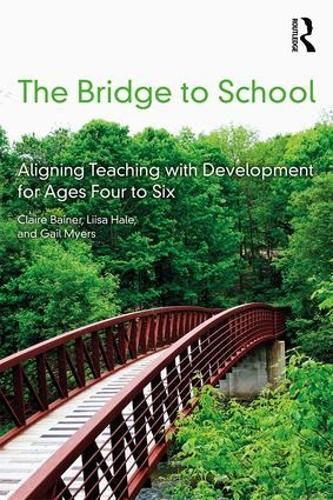Бумажная книга «The Bridge to School: Aligning Teaching with Development for Ages Four to Six», авторов Клэр Бейнер, Гейл Майерс, Лииса Хейл - фото №1