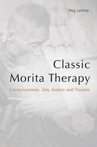 Бумажная книга «Classic Morita Therapy: Consciousness, Zen, Justice and Trauma», автор Пег ЛеВайн - фото №1