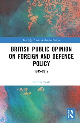 Бумажная книга «British Public Opinion on Foreign and Defence Policy: 1945-2017», автор Бен Клементс - фото №1