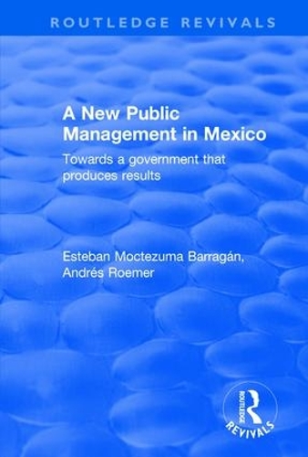 Бумажная книга «A New Public Management in Mexico: Towards a Government that Produces Results», авторов Андрес Рёмер, Эстебан Моктесума Барраган - фото №1
