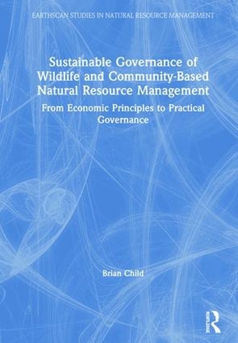 Бумажная книга «Sustainable Governance of Wildlife and Community-Based Natural Resource Management: From Economic Principles to Practical Governance», автор Брайан Чайлд - фото №1