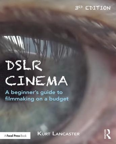 Паперова книга «DSLR Cinema: A beginner’s guide to filmmaking on a budget», автор Курт Ланкастер - фото №1