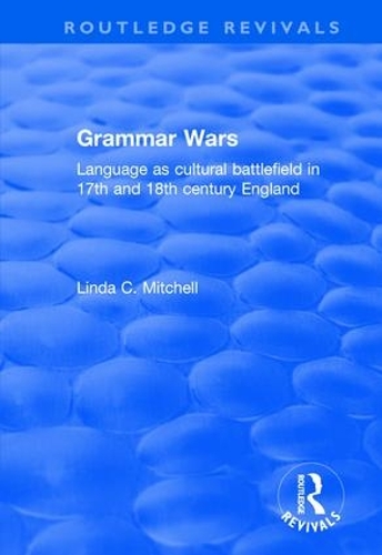 Бумажная книга «Grammar Wars: Language as Cultural Battlefield in 17th and 18th Century England», автор Линда Митчелл - фото №1