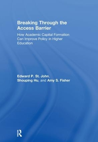 Бумажная книга «Breaking Through the Access Barrier: How Academic Capital Formation Can Improve Policy in Higher Education», авторов Эми С. Фишер, Эдвард П. Сент-Джон, Шоупинг Ху - фото №1