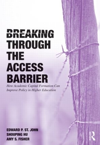 Бумажная книга «Breaking Through the Access Barrier: How Academic Capital Formation Can Improve Policy in Higher Education», авторов Эми С. Фишер, Эдвард П. Сент-Джон, Шоупинг Ху - фото №1