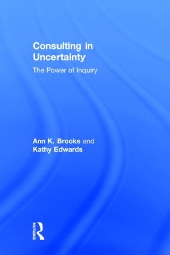 Бумажная книга «Consulting in Uncertainty: The Power of Inquiry», авторов Энн Брукс, Кэти Эдвардс - фото №1