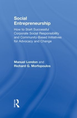 Бумажная книга «Social Entrepreneurship: How to Start Successful Corporate Social Responsibility and Community-Based Initiatives for Advocacy and Change», авторов Мануэль Лондон, Ричард Г. Морфопулос - фото №1