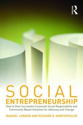 Бумажная книга «Social Entrepreneurship: How to Start Successful Corporate Social Responsibility and Community-Based Initiatives for Advocacy and Change», авторов Мануэль Лондон, Ричард Г. Морфопулос - фото №1