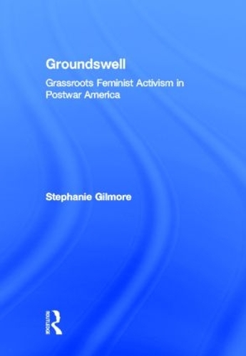 Паперова книга «Groundswell: Grassroots Feminist Activism in Postwar America», автор Стефані Гілмор - фото №1