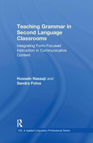 Паперова книга «Teaching Grammar in Second Language Classrooms: Integrating Form-Focused Instruction in Communicative Context», авторів Хоссейн Нассаджі, Сандра С. Фотос - фото №1