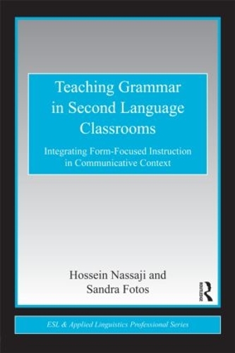 Паперова книга «Teaching Grammar in Second Language Classrooms: Integrating Form-Focused Instruction in Communicative Context», авторів Хоссейн Нассаджі, Сандра С. Фотос - фото №1