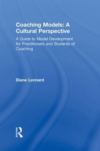 Бумажная книга «Coaching Models: A Cultural Perspective: A Guide to Model Development: for Practitioners and Students of Coaching», автор Диана Леннард - фото №1