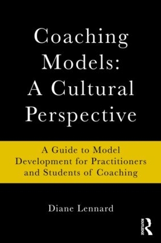 Бумажная книга «Coaching Models: A Cultural Perspective: A Guide to Model Development: for Practitioners and Students of Coaching», автор Диана Леннард - фото №1